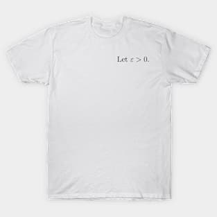 Let epsilon be greater than zero T-Shirt